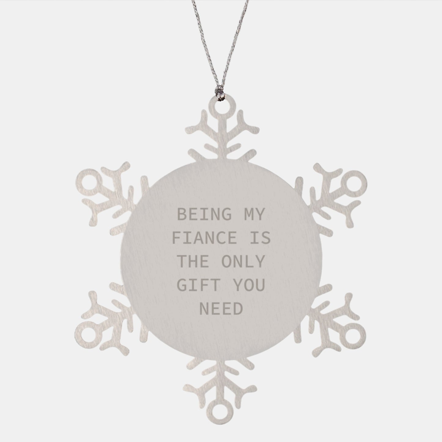 Funny Fiance Gifts from Men, Funny Christmas Unique Gifts for Fiance, Snowflake Ornament with Quote 'Being My Fiance Is The Only Gift You Need' - Image 1