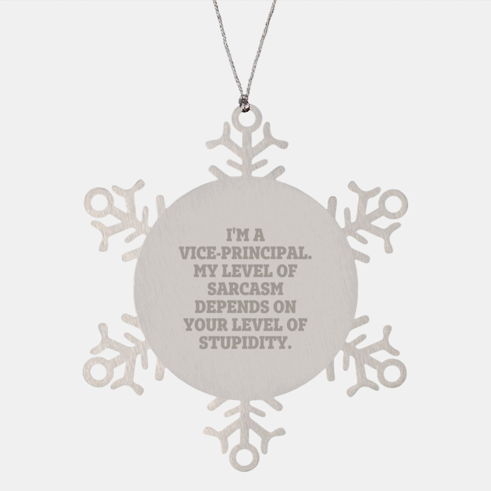 Funny Vice-principal Christmas Unique Gifts from Friends, Vice-principal Snowflake Ornament with I'm A Vice-principal. My Level Of Sarcasm Depends On Your Level Of Stupidity. - Image 1