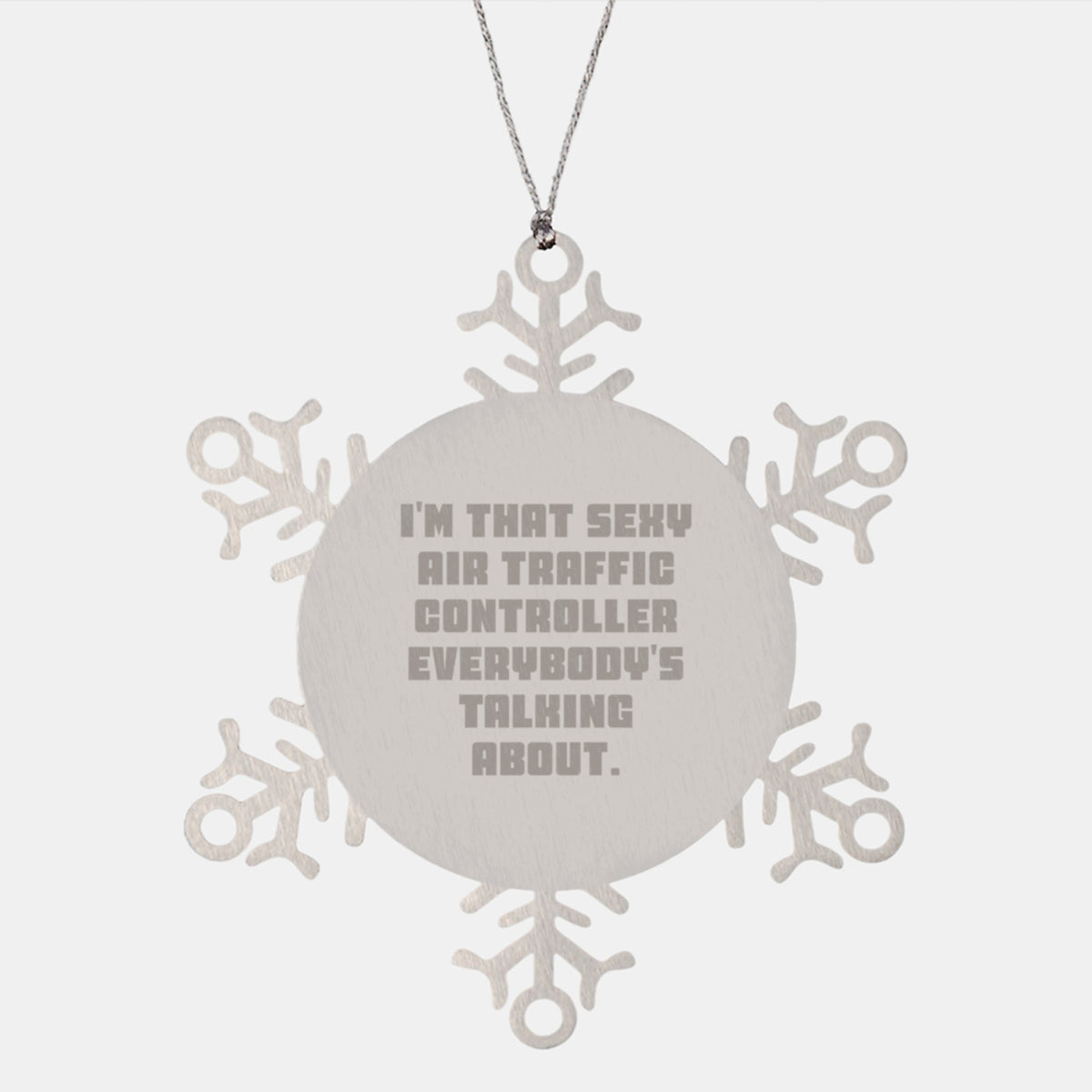 Funny Air Traffic Controller Gifts from Friends, Unique Snowflake Ornament for Air Traffic Controller Men, Christmas Unique Gifts, 'I'm That Sexy Air Traffic Controller Everybody's Talking About.' - Image 1