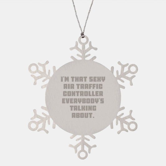 Funny Air Traffic Controller Gifts from Friends, Unique Snowflake Ornament for Air Traffic Controller Men, Christmas Unique Gifts, 'I'm That Sexy Air Traffic Controller Everybody's Talking About.' - Image 1