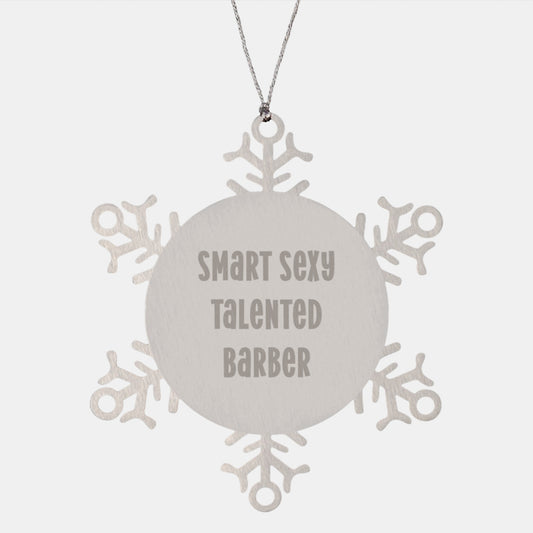 Funny Barber Gifts from Friends with Smart Sexy Talented Barber Quote Snowflake Ornament Christmas Unique Gifts for Men Barbers - Image 1