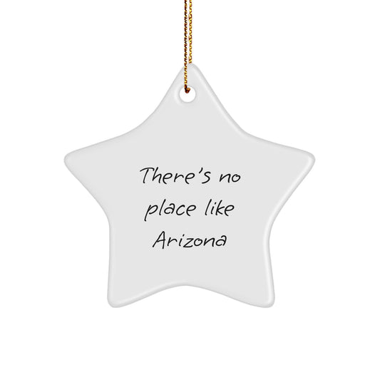 Arizona Star Ornament, Funny, Gifts from Men to Arizona Friends, Christmas Unique Gifts, There's No Place Like Arizona Star, Gifts for Arizona Star Lovers - Image 1