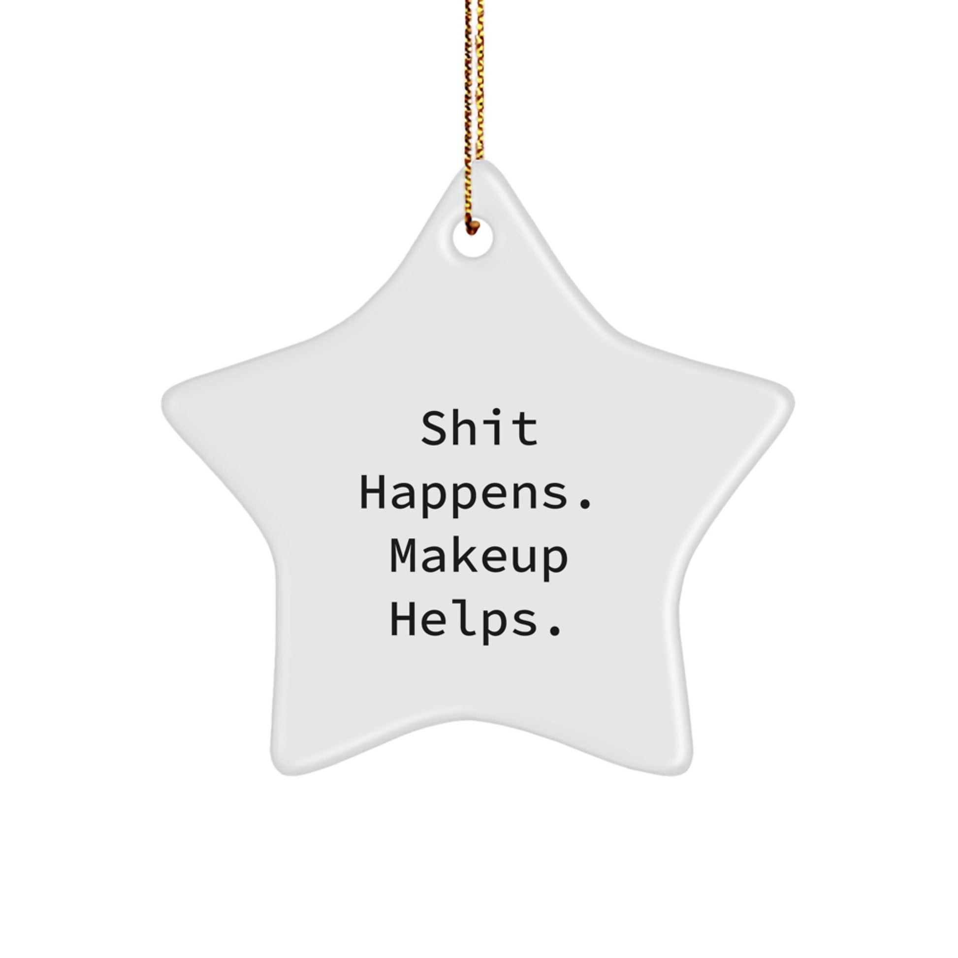 Funny Makeup Gifts from Men for Women - Shit Happens, Makeup Helps. Star Ornament for Christmas Unique Gifts - Image 1