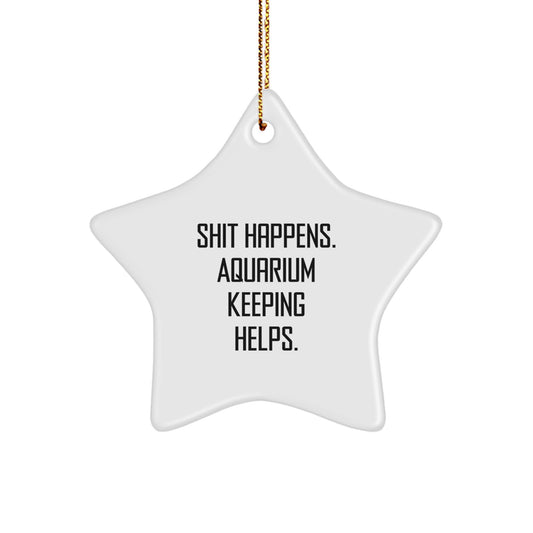 Funny Star Ornament for Aquarium Keeping Lovers, Christmas Unique Gifts from Friends, Family, or Coworkers, 'Shit Happens. Aquarium Keeping Helps.' Star-Shaped Decoration for Women, Men, and Kids - Image 1