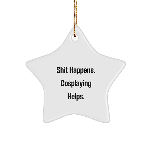 Funny Cosplaying Gifts from Friends, Christmas Unique Star Ornaments for Cosplaying Enthusiasts, Shit Happens. Cosplaying Helps. - Image 1