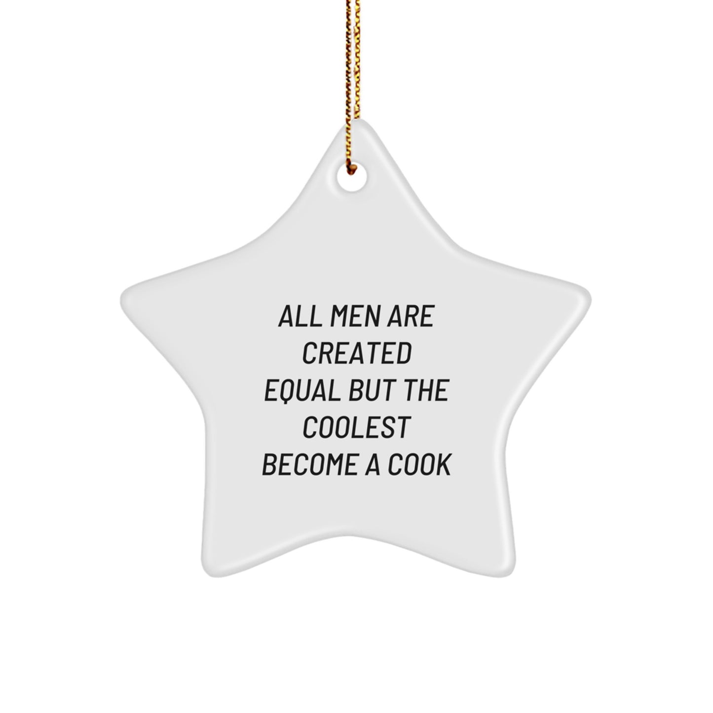 Funny Christmas Unique Gifts for the Cook in Your Life - Star Ornament from 'All Men Are Created Equal But The Coolest Become A Cook' Quote - Image 1