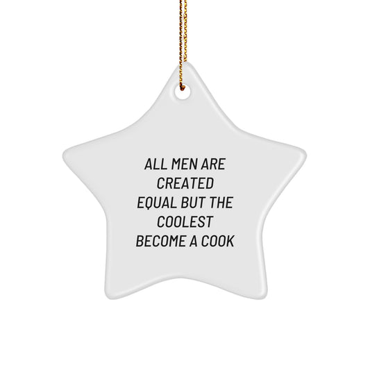 Funny Christmas Unique Gifts for the Cook in Your Life - Star Ornament from 'All Men Are Created Equal But The Coolest Become A Cook' Quote - Image 1