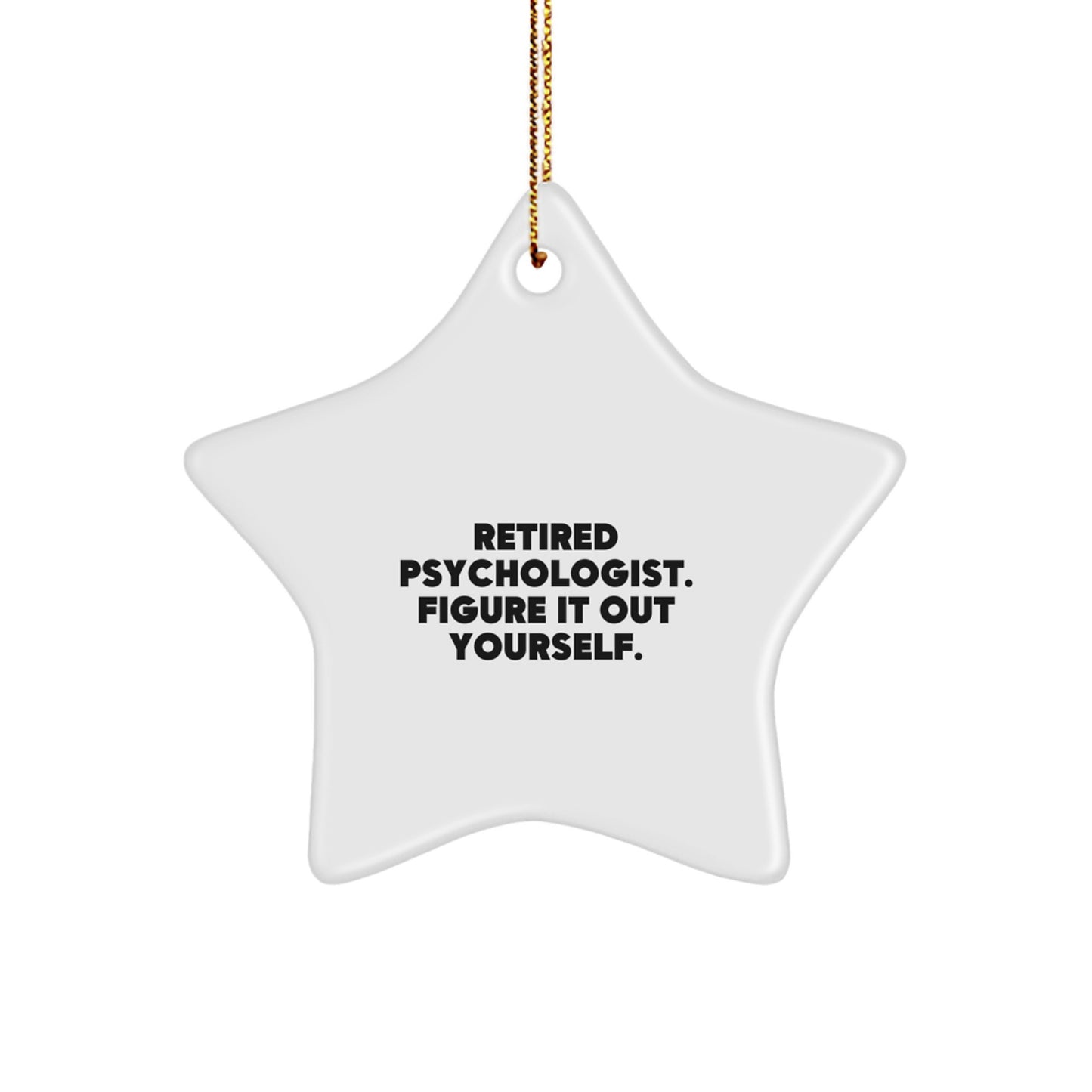 Funny Gifts from a Retired Psychologist - 'Figure It Out Yourself' Star Ornament for Psychologist Friends and Family - Image 1