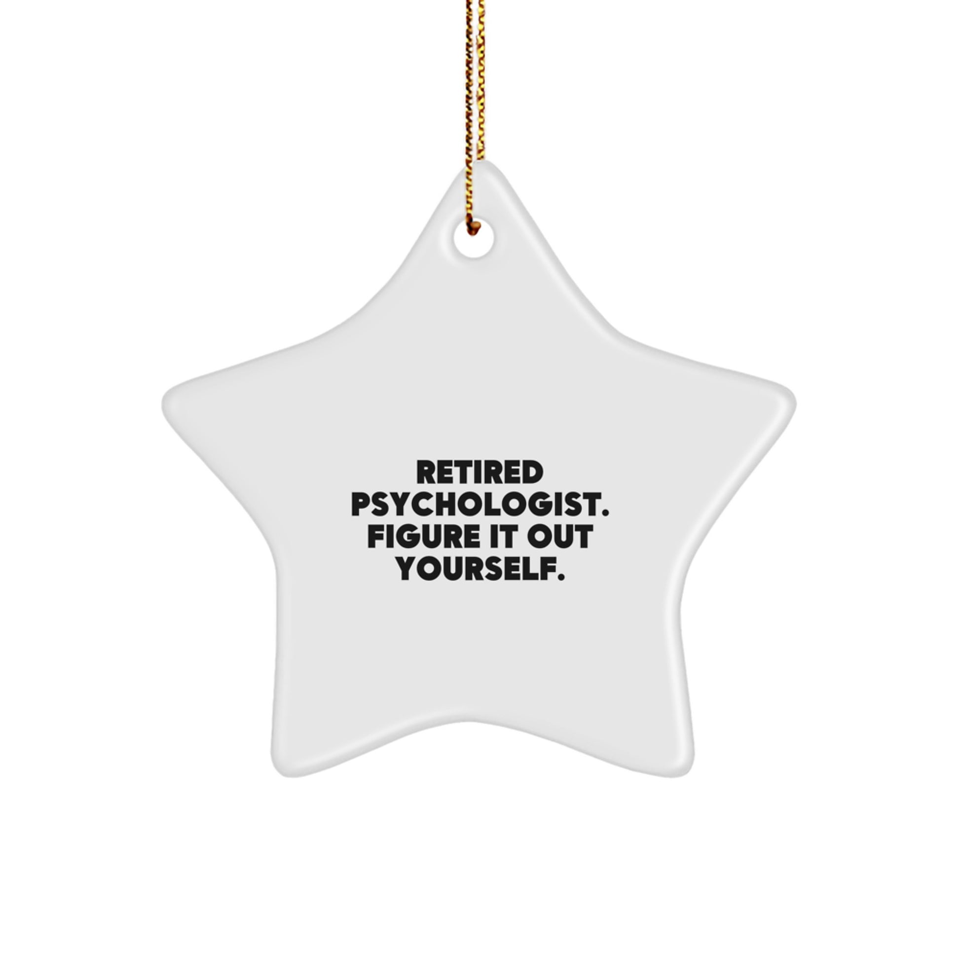 Funny Gifts from a Retired Psychologist - 'Figure It Out Yourself' Star Ornament for Psychologist Friends and Family - Image 1