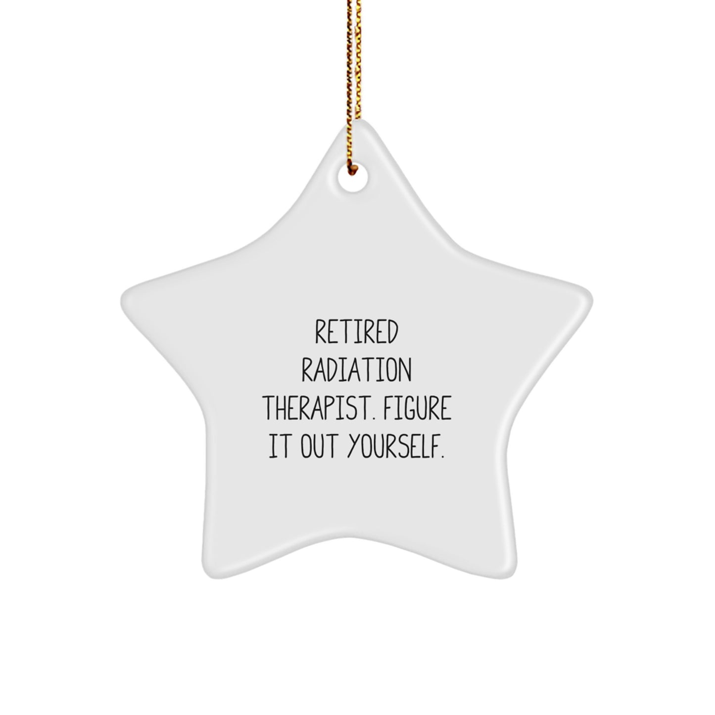 Gifts from Friends and Family for Radiation Therapist, Unique Star Ornament, Cute Quote 'Figure It Out Yourself, Retired Radiation Therapist' for Christmas - Image 1