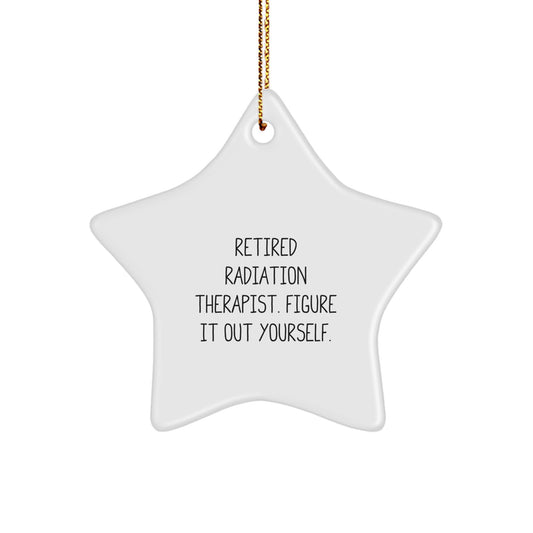 Gifts from Friends and Family for Radiation Therapist, Unique Star Ornament, Cute Quote 'Figure It Out Yourself, Retired Radiation Therapist' for Christmas - Image 1