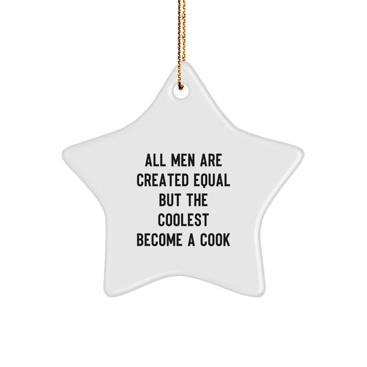 Funny Cook Gifts for Men - Star Ornament with Quote 'All Men Are Created Equal But The Coolest Become A Cook', Christmas Unique Gifts from Friends to Family - Image 1