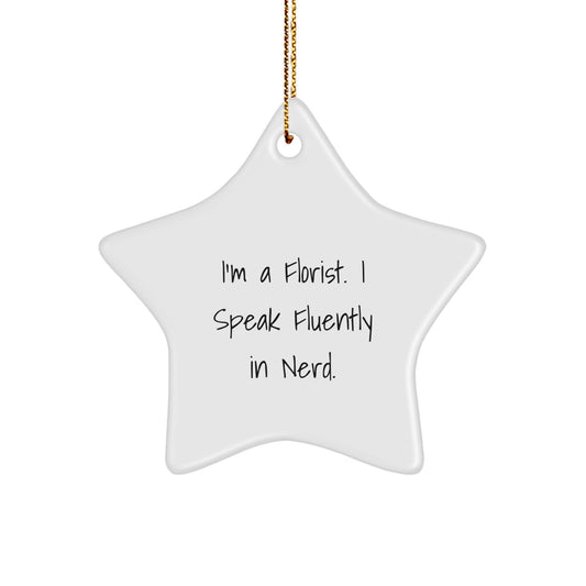 Funny Florist Gifts from Men to Women - genius Star Ornament for Christmas Unique Gifts, I'm A Florist. I Speak Fluently In genius. - Image 1