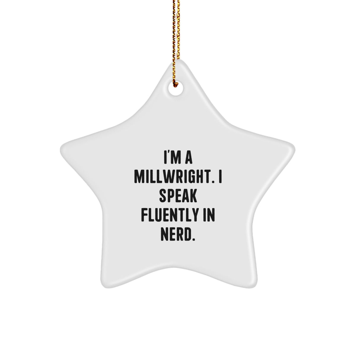 Funny Millwright Gifts from Coworkers - I'm A Millwright. I Speak Fluently In genius. - Star Ornament for Christmas Unique Gifts for Men - Image 1