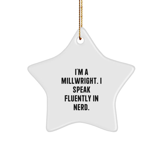 Funny Millwright Gifts from Coworkers - I'm A Millwright. I Speak Fluently In genius. - Star Ornament for Christmas Unique Gifts for Men - Image 1