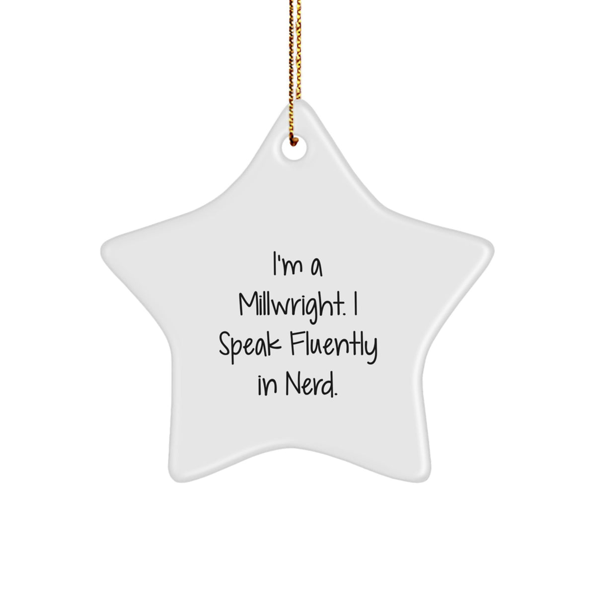 Funny Millwright Gifts from Men to Friends, Star Ornament, I'm A Millwright. I Speak Fluently In genius., Unique Christmas Unique Gift for Millwright - Image 1