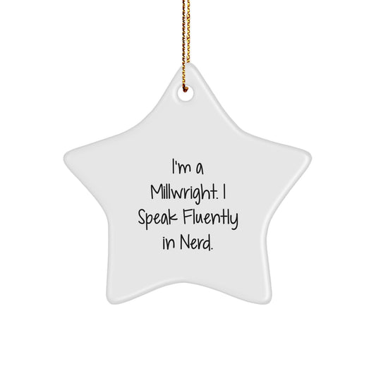 Funny Millwright Gifts from Men to Friends, Star Ornament, I'm A Millwright. I Speak Fluently In genius., Unique Christmas Unique Gift for Millwright - Image 1