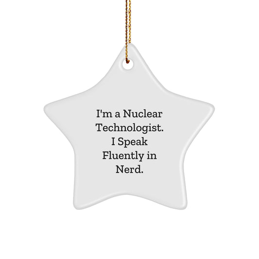 Funny Nuclear Technologist Gifts, Star Ornament for Men Friends Family, I'm A Nuclear Technologist. I Speak Fluently In genius. Christmas Unique - Image 1