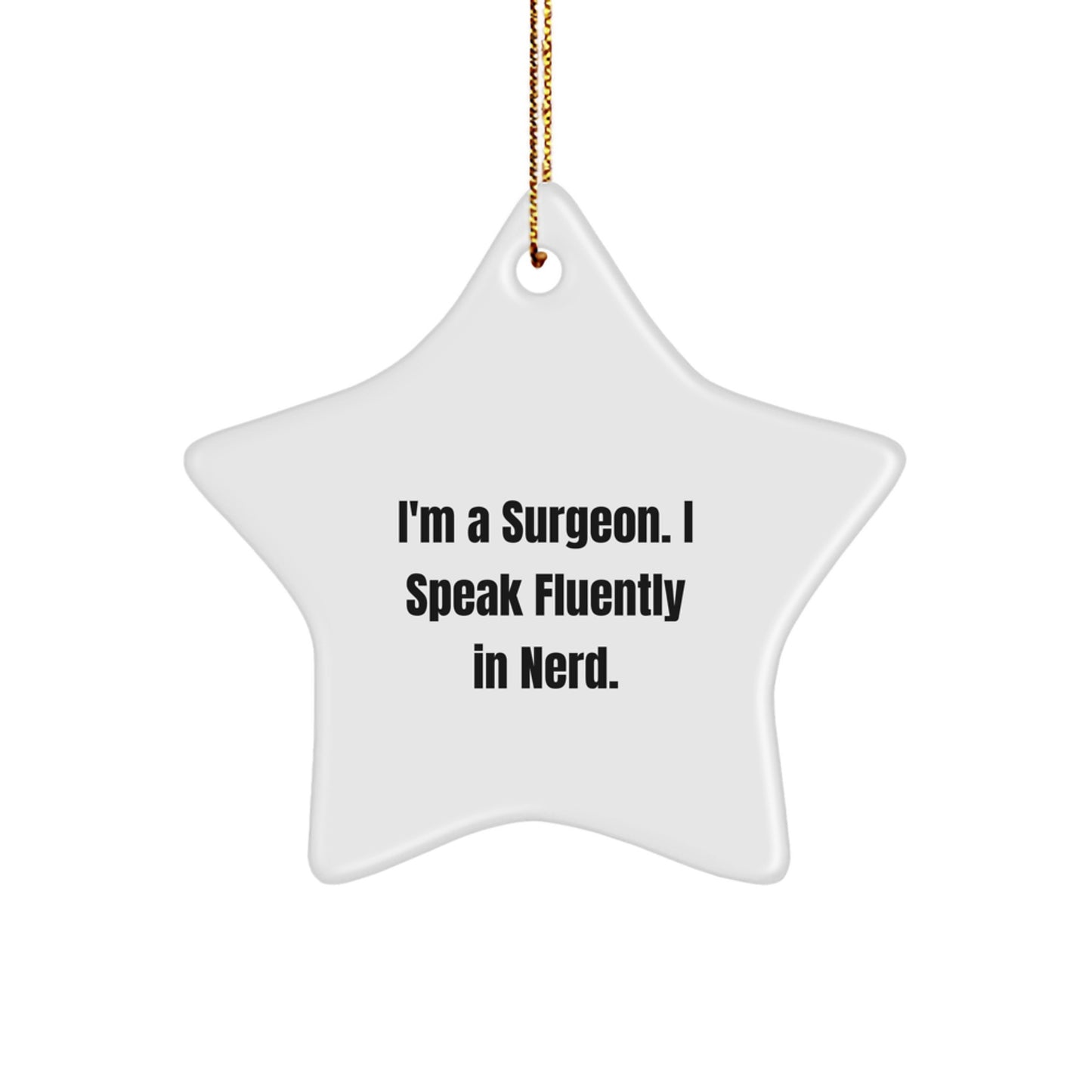 Funny Surgeon Gifts from Men, Christmas Unique Gifts for Surgeons, Star Ornament, 'I'm A Surgeon. I Speak Fluently In genius.' - Image 1