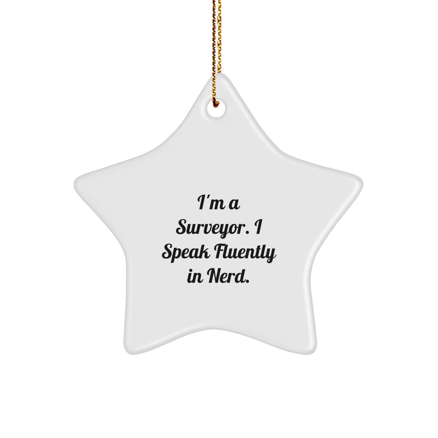 Funny Surveyor Gifts from Friends - I'm A Surveyor I Speak Fluently In genius. Star Ornament for Men Women Christmas Unique Gifts Ideas - Image 1