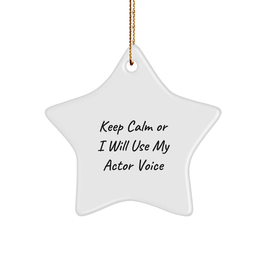 Funny Actor Gifts from Friends and Family - Star Ornament - 'Keep Calm Or I Will Use My Actor Voice' Christmas Unique Gifts - Image 1