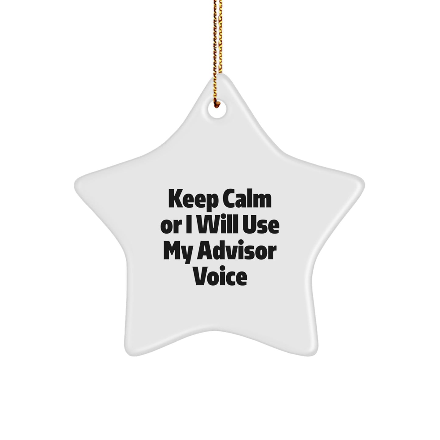 Funny Advisor Gifts from Men to Friends - Star Ornament Keep 'Calm Or I Will Use My Advisor Voice' for Christmas Unique Gifts - Image 1