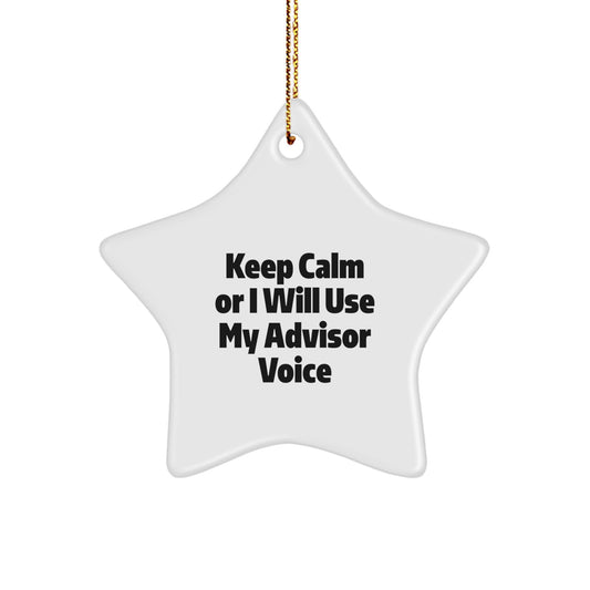 Funny Advisor Gifts from Men to Friends - Star Ornament Keep 'Calm Or I Will Use My Advisor Voice' for Christmas Unique Gifts - Image 1