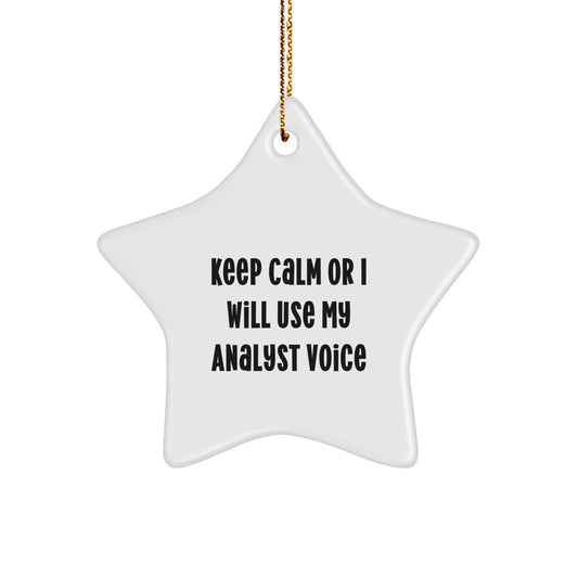 Funny Analyst Christmas Unique Gifts from Friends and Family - Keep Calm or I'll Use My Analyst Voice Star Ornament - Image 1