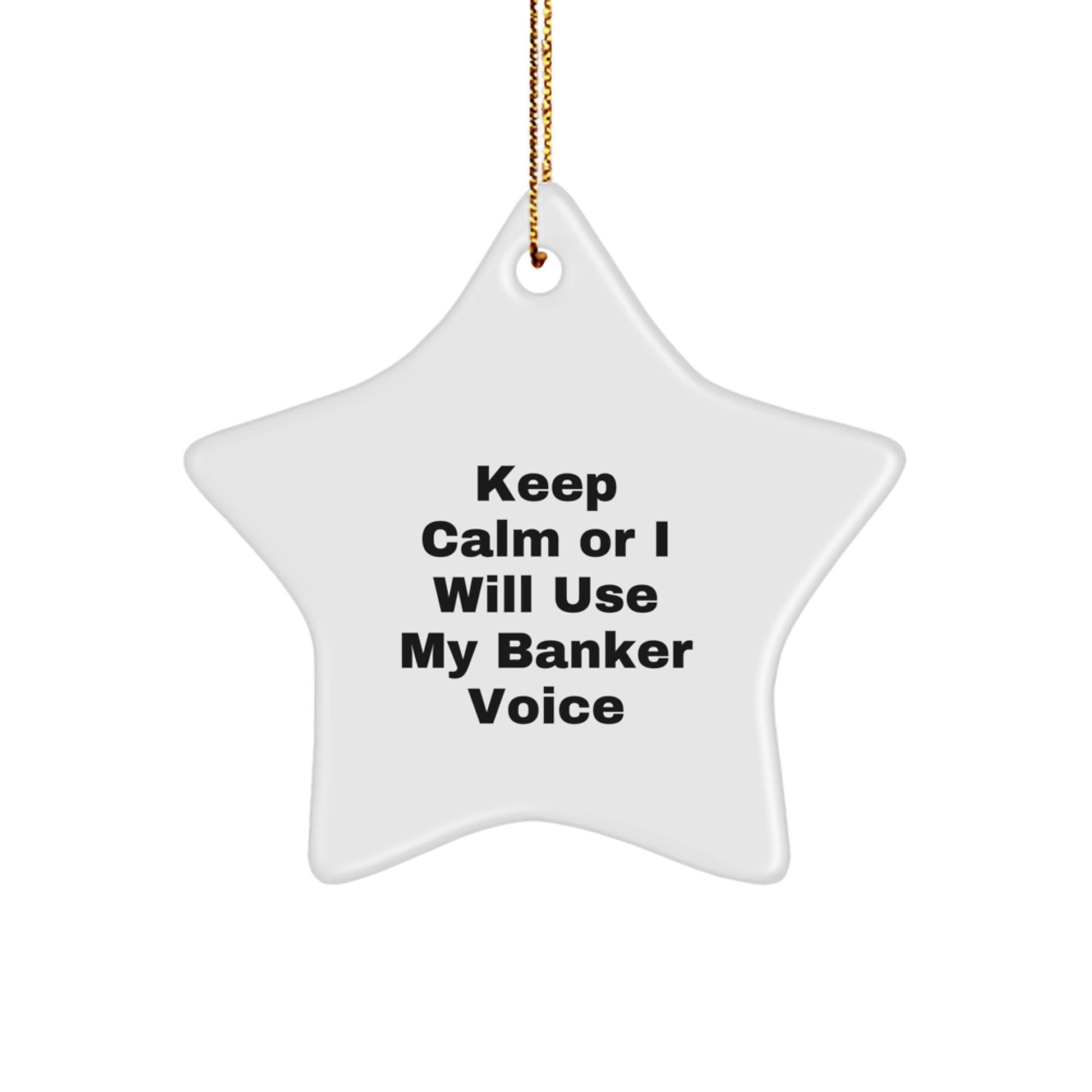 Funny Banker Gifts, Star Ornament, Keep Calm Or I Will Use My Banker Voice, Funny Christmas Unique Gifts from Men to Banker Men - Image 1