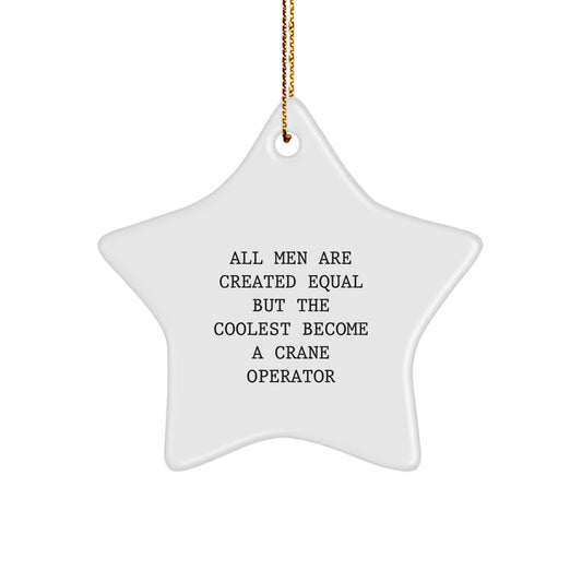 Funny Crane Operator Gifts for Men - Star Ornament, All Men Are Created Equal But The Coolest Become A Crane Operator - Gifts from Family to Friends - Image 1