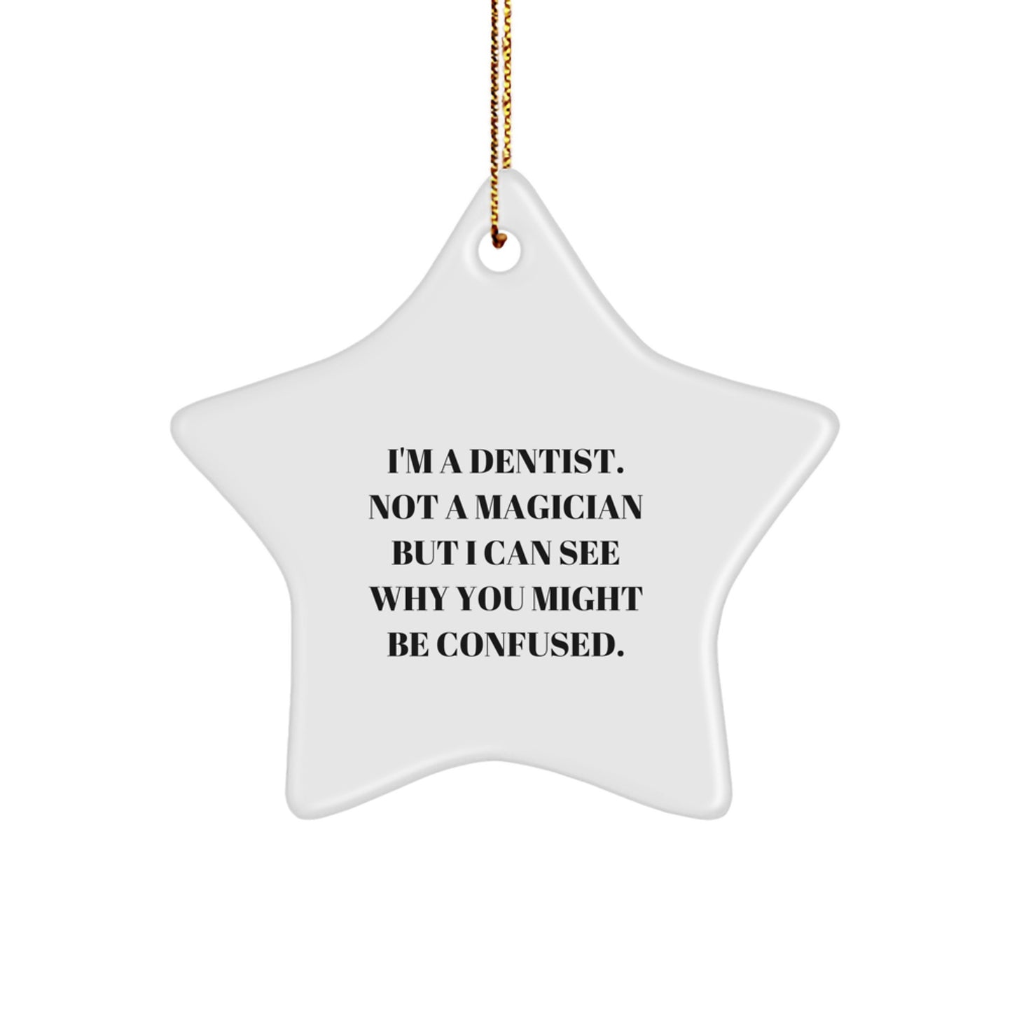 Funny Dentist Gifts for Christmas - 'I'm A Dentist. Not A Magician But I Can See Why You Might Be Confused.' Star Ornament - Gifts from Family to Friends - Image 1