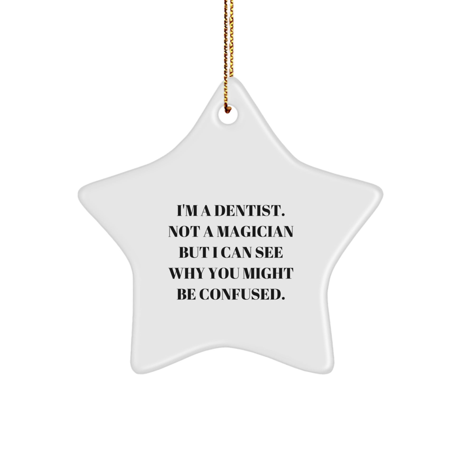 Funny Dentist Gifts for Christmas - 'I'm A Dentist. Not A Magician But I Can See Why You Might Be Confused.' Star Ornament - Gifts from Family to Friends - Image 1