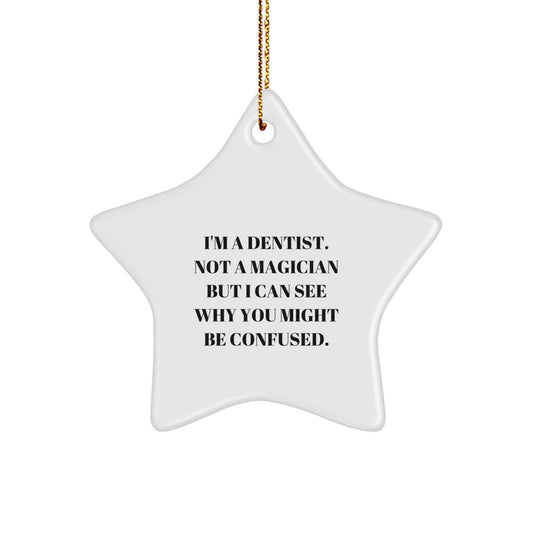 Funny Dentist Gifts for Christmas - 'I'm A Dentist. Not A Magician But I Can See Why You Might Be Confused.' Star Ornament - Gifts from Family to Friends - Image 1