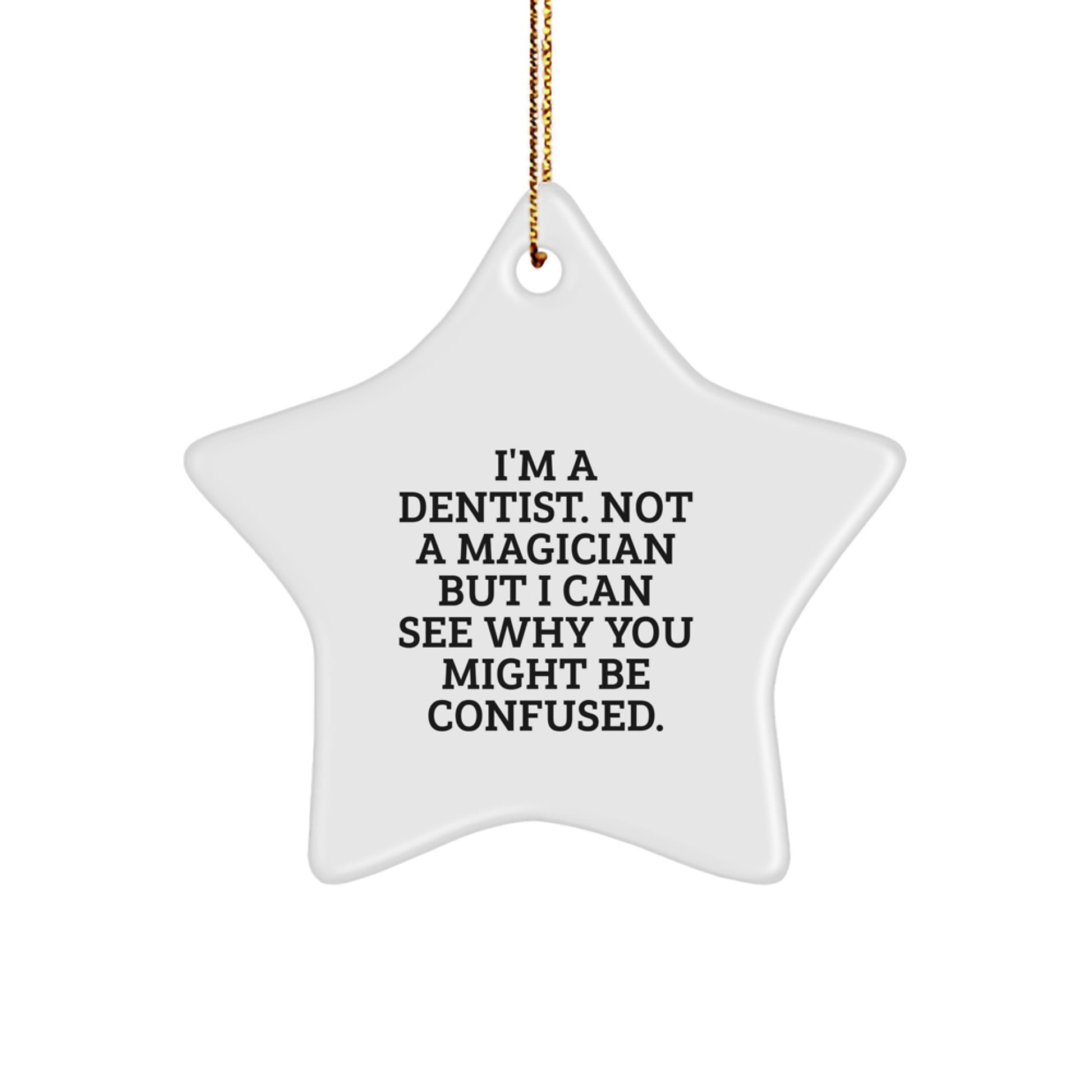 Funny Dentist Gifts from Friends, Unique Star Ornament for Men Women Coworkers Family, I'm A Dentist. Not A Magician But I Can See Why You Might Be Confused. Christmas Decorations - Image 1