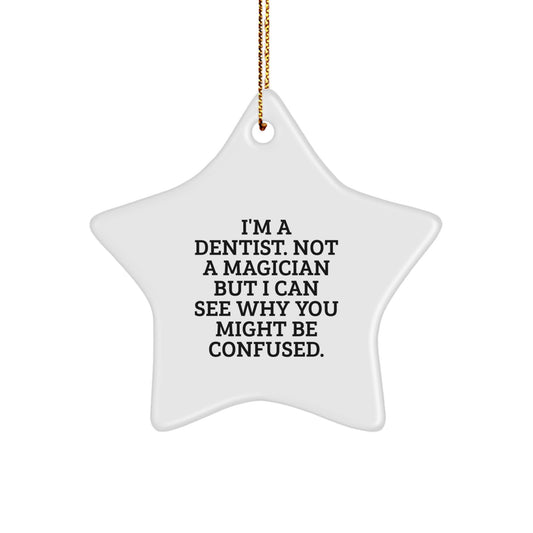 Funny Dentist Gifts from Friends, Unique Star Ornament for Men Women Coworkers Family, I'm A Dentist. Not A Magician But I Can See Why You Might Be Confused. Christmas Decorations - Image 1