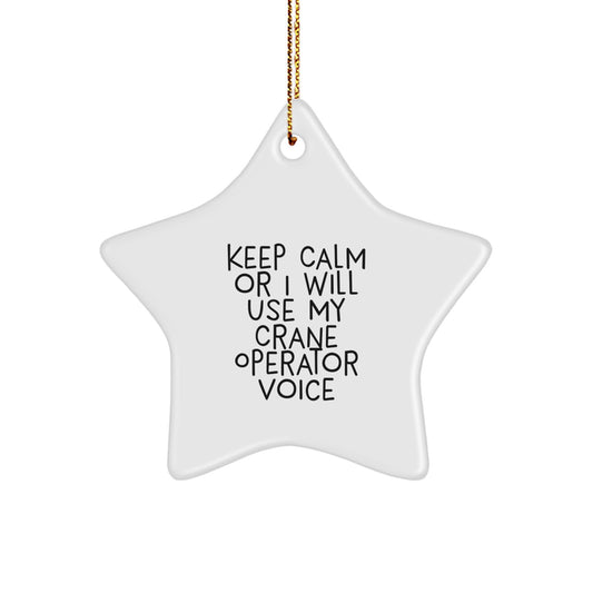 Funny Crane Operator Gifts from Friends, Keep Calm Or I Will Use My Crane Operator Voice Star Ornament, Unique Christmas Decorations for Men - Image 1