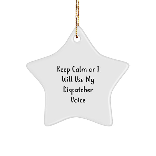 Funny Dispatcher Star Ornament for Christmas Unique Gift from Friends to Dispatcher - Keep Calm Or I Will Use My Dispatcher Voice - Image 1