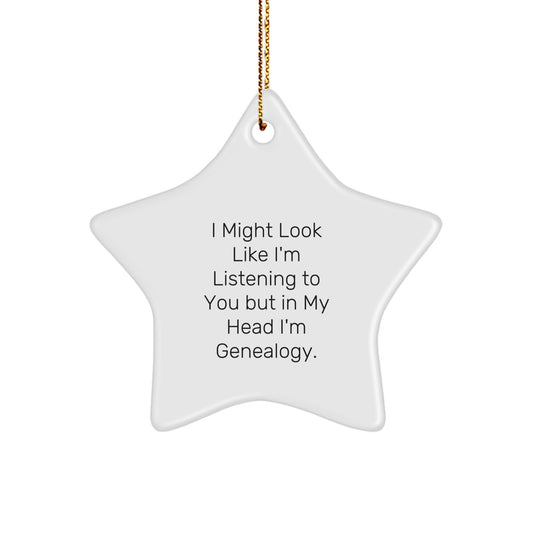 Funny Genealogy Gifts from Family for Christmas - Star Ornament I Might Look Like I'm Listening To You But In My Head I'm Genealogy. - Image 1
