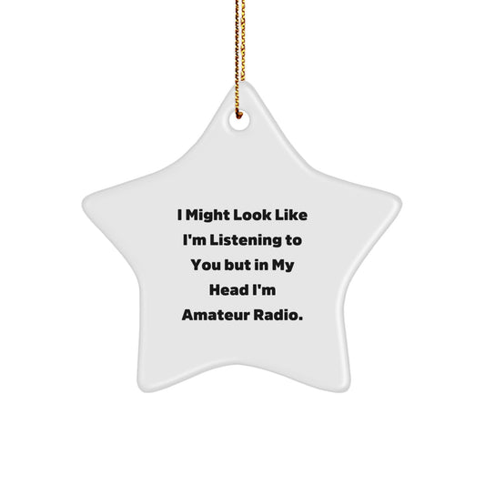 Funny Amateur Radio Gifts for Friends - Gifts from Coworkers, Inspirational Star Ornament, Quote 'I Might Look Like I'm Listening To You But In My Head I'm Amateur Radio.' - Image 1