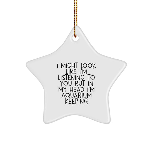 Funny Aquarium Keeping Star Ornament Gift for Friends and Family - 'I Might Look Like I'm Listening To You But In My Head I'm Aquarium Keeping' Star Ornament with Gold Cord - Image 1