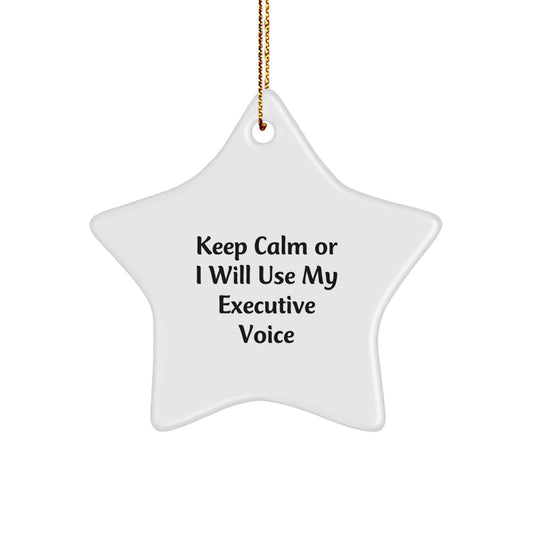 Funny Executive Gifts, Keep Calm or I'll Use My Executive Voice Executive Star Ornament, Christmas Decorations for Office - Image 1