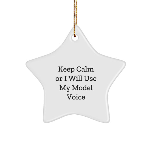 Funny Model Gifts for Christmas Unique Star Ornament - Keep Calm Or I Will Use My Model Voice Gifts from Men to Model Friends - Image 1