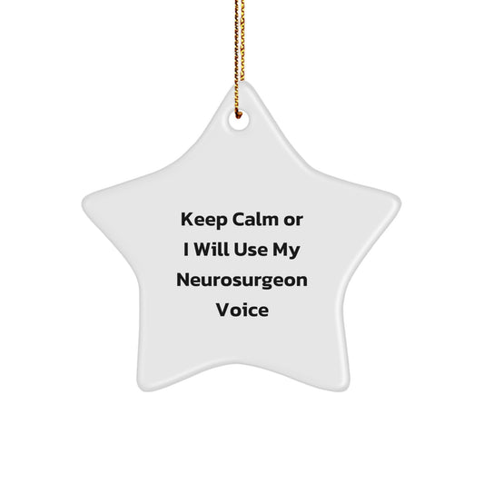 Funny Neurosurgeon Gifts for Men - 'Keep Calm Or I Will Use My Neurosurgeon Voice' Star Ornament, Christmas Unique Ornaments for Neurosurgeon, Personalized Gifts for Friends - Image 1