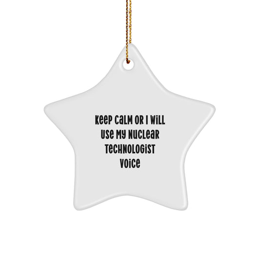 Funny Nuclear Technologist Gifts from Friends for Christmas Unique Ornaments - Keep Calm Or I Will Use My Nuclear Technologist Voice - Image 1
