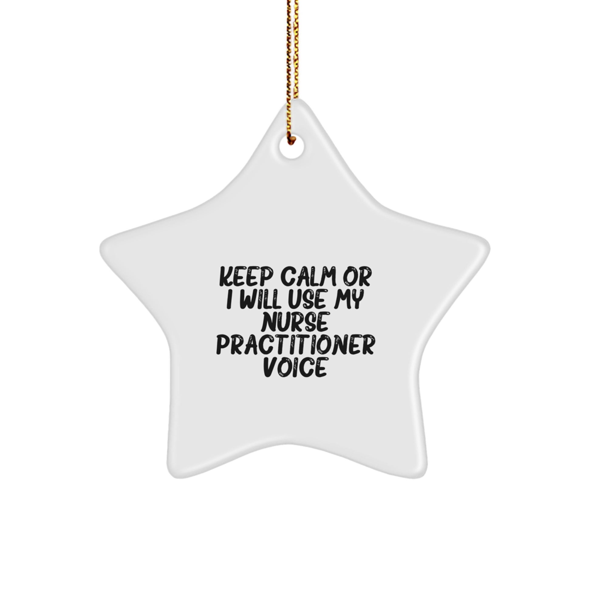 Funny Nurse Practitioner Star Ornament Gifts from Friends for Christmas - Keep Calm Or I Will Use My Nurse Practitioner Voice - Image 1