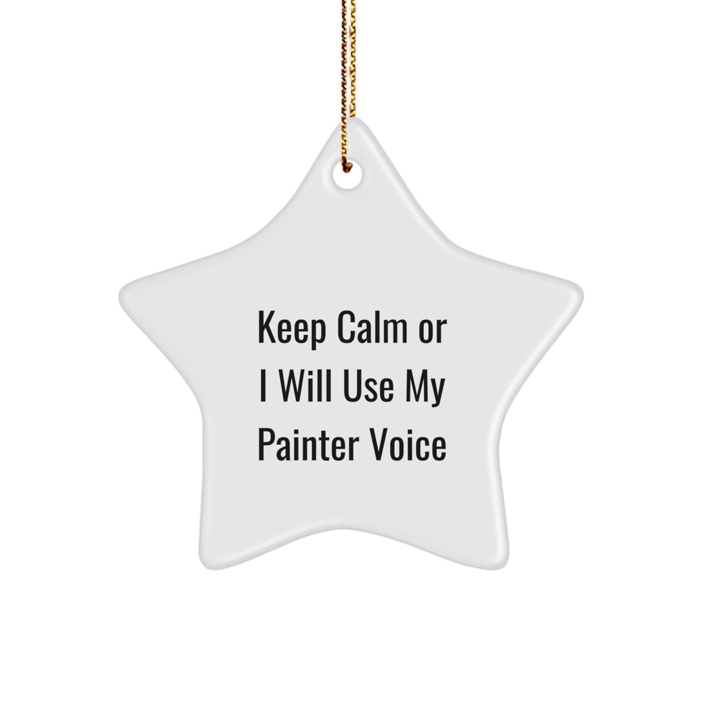 Funny Painter Gifts from Friends for Painter Star Ornament Keep Calm Or I Will Use My Painter Voice Christmas Unique Gifts - Image 1