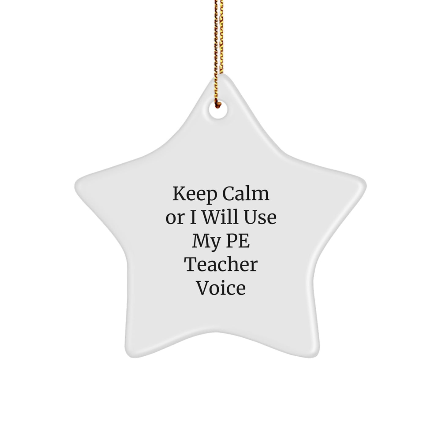 Funny PE Teacher Gifts, Keep Calm Or I Will Use My PE Teacher Voice Star Ornament, Christmas Unique Gifts from Friends to PE Teacher, Perfect for PE Teacher Appreciation Day - Image 1