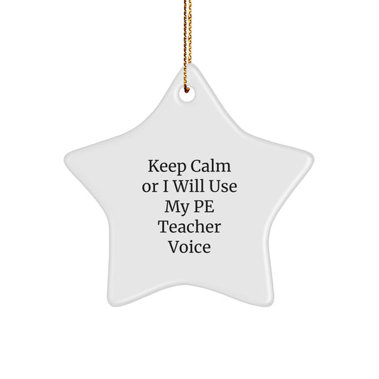 Funny PE Teacher Gifts, Keep Calm Or I Will Use My PE Teacher Voice Star Ornament, Christmas Unique Gifts from Friends to PE Teacher, Perfect for PE Teacher Appreciation Day - Image 1
