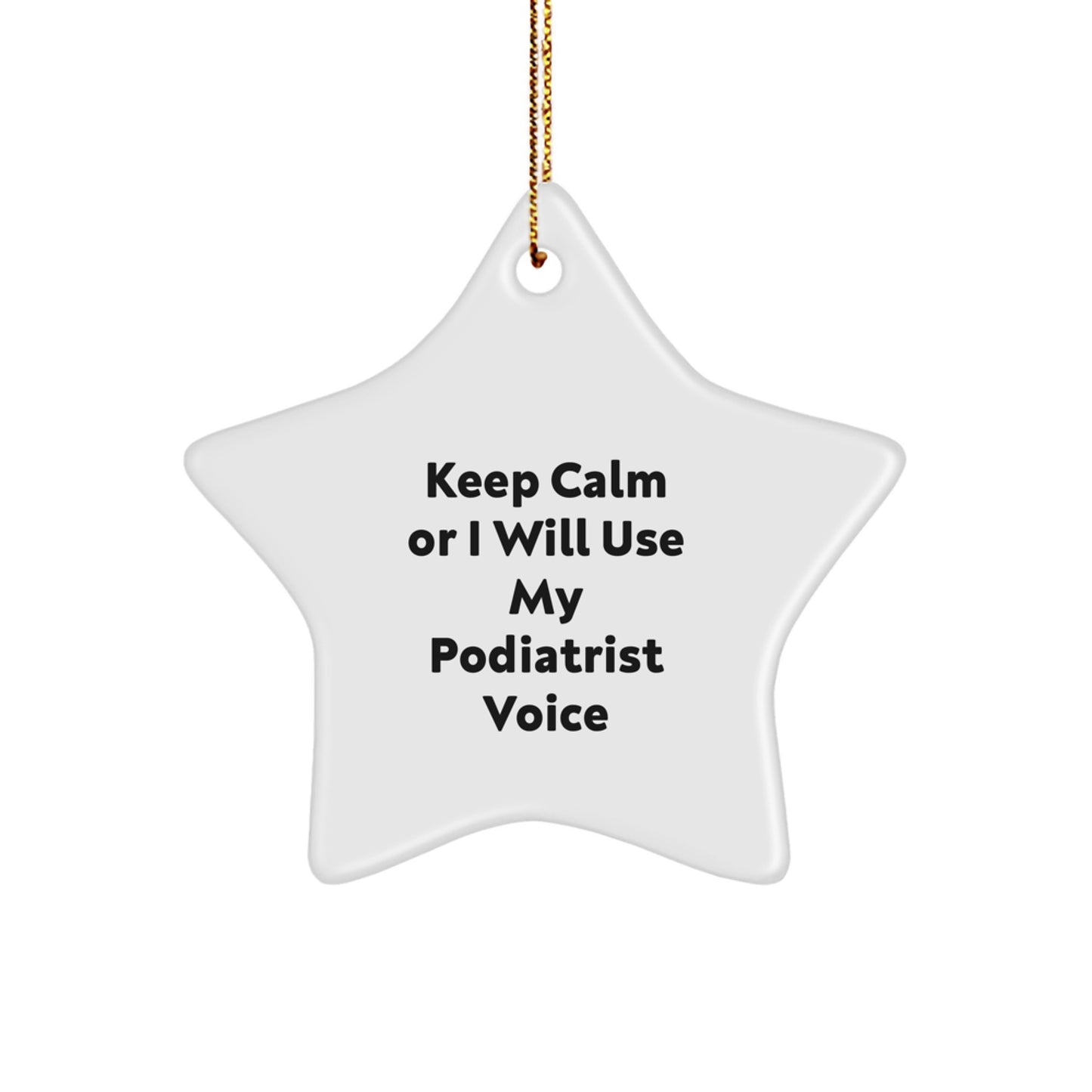 Funny Podiatrist Star Ornament for Christmas Unique Gifts from Friends to Podiatrist - Keep Calm Or I Will Use My Podiatrist Voice - Image 1