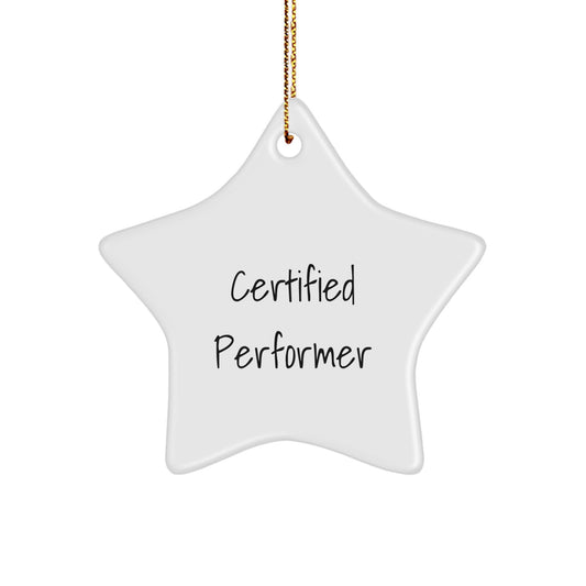 Certified Performer Funny Quote Star Ornament, Inspirational Gift for the Star of the Show, Christmas Unique Gifts from Friends or Family - Image 1